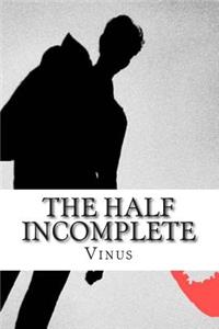 The Half Incomplete: An Endless Love Story