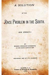 A Solution of the Race Problem in the South: (an Essay)