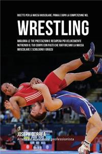 Ricette Per La Massa Muscolare, Prima E Dopo La Competizione Nel Wrestling