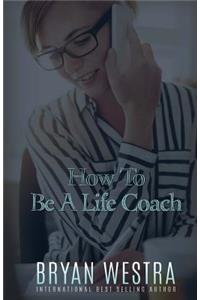 How To Be A Life Coach