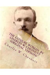 The conjure woman .by Charles W. Chesnutt (Original Version)