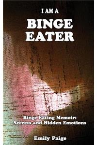I Am A Binge Eater