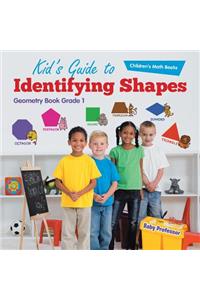 Kid's Guide to Identifying Shapes - Geometry Book Grade 1 Children's Math Books