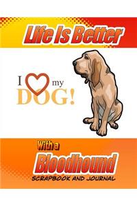Life Is Better With A Bloodhound Scrapbook and Journal