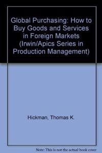 Global Purchasing: How to Buy Goods and Services in Foreign Markets (IRWIN/APICS SERIES IN PRODUCTION MANAGEMENT)