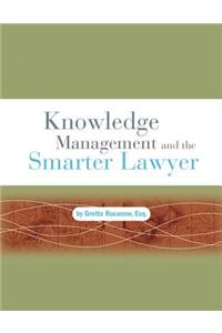 Knowledge Management and the Smarter Lawyer