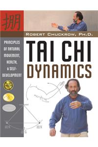 Tai CHI Dynamics: Principles of Natural Movement, Health & Self-Development