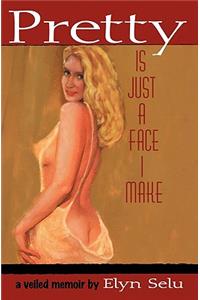 Pretty Is Just a Face I Make