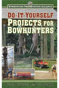 Do-It-Yourself Projects for Bowhunters