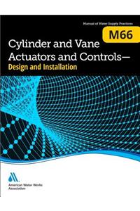 M66 Cylinder and Vane Actuators and Controls--Design and Installation