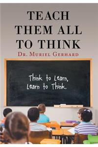 Teach Them All to Think