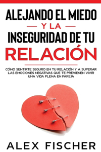 Alejando el Miedo y la Inseguridad de tu Relación