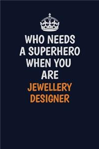 Who Needs A Superhero When You Are Jewellery Designer