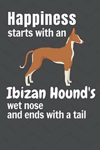 Happiness starts with an Ibizan Hound's wet nose and ends with a tail