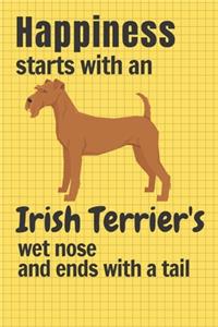 Happiness starts with an Irish Terrier's wet nose and ends with a tail