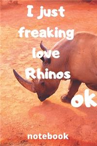 I Just Freaking Love rhinos ok notebook