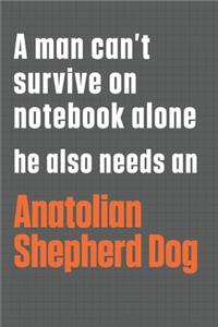 A man can't survive on notebook alone he also needs an Antolian Shepherd Dog