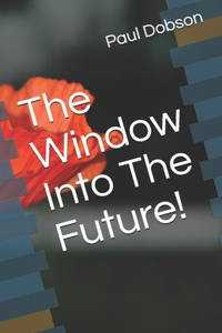 The Window Into The Future!