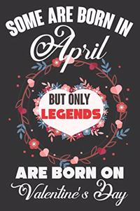 Some Are Born In April But Only Legends Are Born On Valentine's Day: Valentine Gift, Best Gift For Man And Women Who Are Born In April