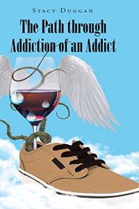 The Path through Addiction of an Addict