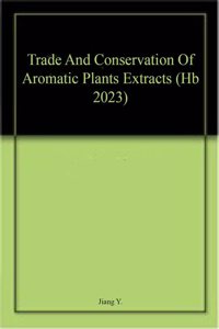 Trade And Conservation Of Aromatic Plants Extracts (Hb 2023)