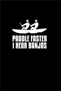 Paddle faster I hear Banjos