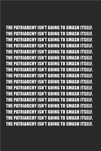 The Patriarchy Isn't Going To Smash