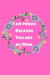 i am proud because you are my mom