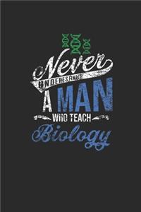 Never Underestimate A Man Who Teach Biology
