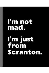 I'm not mad. I'm just from Scranton.