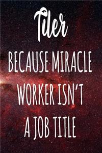 Tiler Because Miracle Worker Isn't A Job Title