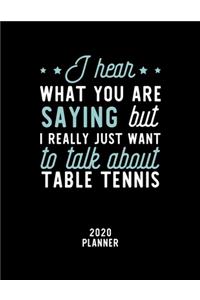 I Hear What You Are Saying I Really Just Want To Talk About Table Tennis 2020 Planner