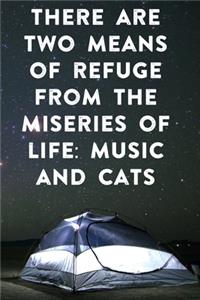 There are two means of refuge from the miseries of life music and cats