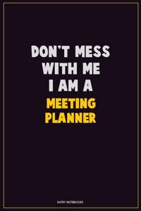 Don't Mess With Me, I Am A Meeting Planner