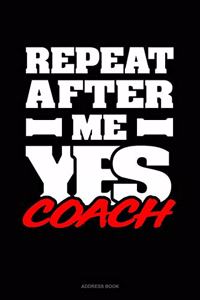 Repeat After Me Yes Coach