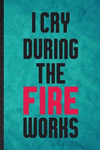 I Cry During the Fire Works