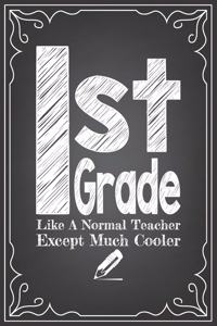 1st GRADE LIKE A NORMAL TEACHER EXCEPT MUCH COOLER
