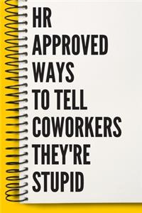 HR Approved Ways To Tell Coworkers They're Stupid A beautiful human resources Office Notebook