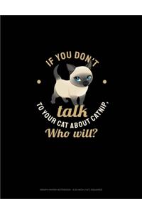 If You Don't Talk To Your Cat About Catnip, Who Will?
