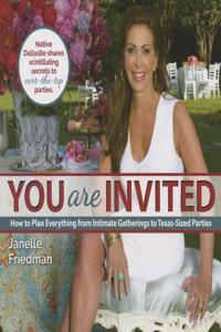 You Are Invited: How to Plan Everything from Intimate Gatherings to Texas-Sized Parties