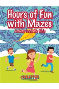 Hours of Fun with Mazes Activity Book for Kids