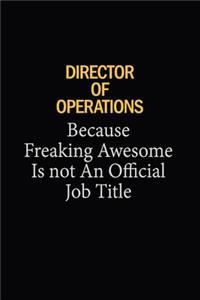 Director Of Operations Because Freaking Awesome Is Not An Official Job Title