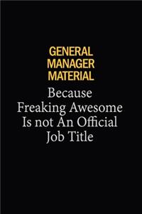 General Manager Material Because Freaking Awesome Is Not An Official Job Title