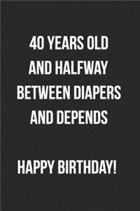 40 Years Old And Halfway Between Diapers And Depends
