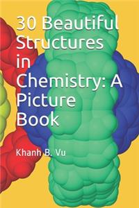 30 Beautiful Structures in Chemistry