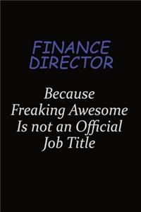 Finance Director Because Freaking Awesome Is Not An Official Job Title