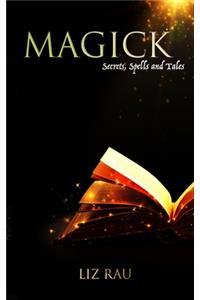 Magick: Secrets, Spells and Tales