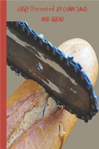 Easily Distracted By Chain Saws and Bread