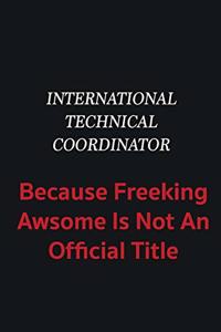 International Technical Coordinator because freeking awsome is not an official title