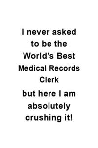 I Never Asked To Be The World's Best Medical Records Clerk But Here I Am Absolutely Crushing It